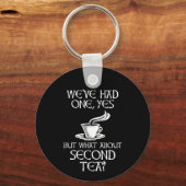 We've Had One Yes But What About Second Tea? Sleutelhanger (Voorkant)