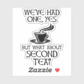 We've Had One Yes But What About Second Tea? Sticker (Vel)