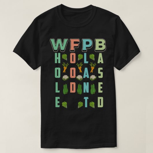 WFPB: Diet Vegan Vegetarian op basis van het hele T-shirt (Design voorkant)