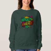 Whachu Lookinat Funny Graffiti Street Sweatshirt (Voorkant)
