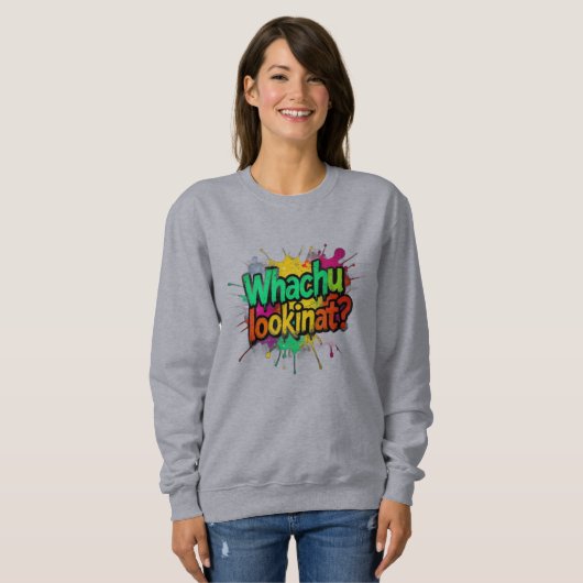 Whachu Lookinat Funny Graffiti Street Sweatshirt (Voorkant volledig)