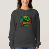 Whachu Lookinat Funny Graffiti Street Sweatshirt (Voorkant)