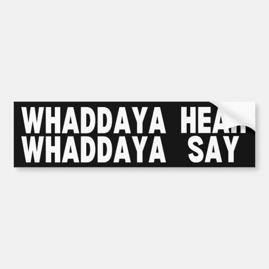 Whaddya Hear Whaddya Say Bumpersticker (Voorkant)
