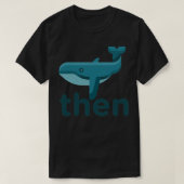Whale Dan Joke Sarcastic Meme T-shirt (Design voorkant)