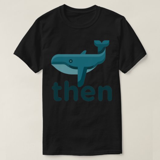 Whale Dan Joke Sarcastic Meme T-shirt (Design voorkant)