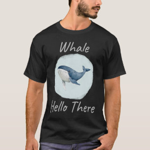 Whale Hallo Daar Funny Whale Pun u2013 Blue Whal T-shirt