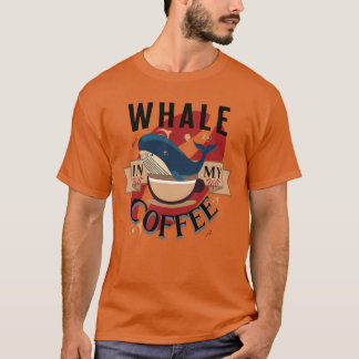Whale In My Coffee friend T-shirt