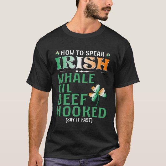 Whale Oil Beef Hooked How To Speak Irish St Paddy T-shirt (Voorkant)