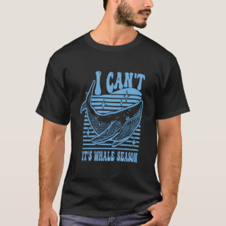 Whale Watching I Can'T It'S Whale Season T-shirt