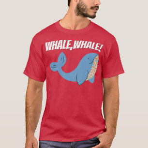 Whale Whale Whale Funny Gezegde Pun well 1 T-shirt