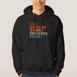 What A Beautiful Day To Respect Other People's Pro Hoodie