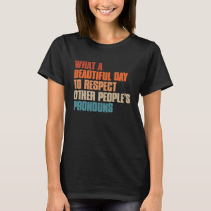 What A Beautiful Day To Respect Other People's Pro T-shirt