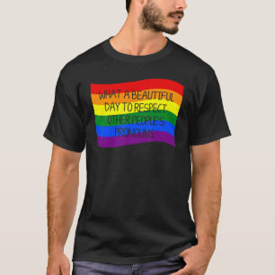 What A Beautiful Day To Respect Other People's Pro T-shirt