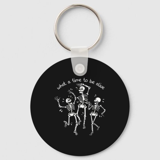 What A Time To Be Alive Skeleton Dancing Funny  Sleutelhanger (Voorkant)