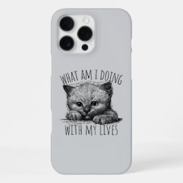 What Am I Doing With My Lives Cute Kitten iPhone 16 Pro Max Hoesje