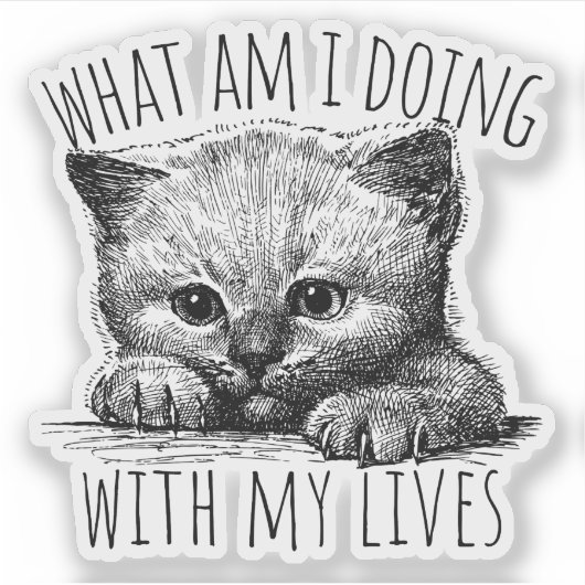 What Am I Doing With My Lives Cute Kitten Sticker (Voorkant)