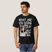 What Are You Doing In My House T-shirt (Voorkant volledig)