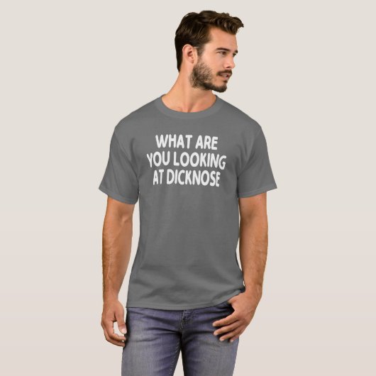 What Are You Looking At Dicknose gift T-shirt (Voorkant volledig)