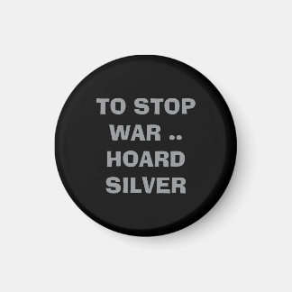 What can we do TO STOP WAR HOARD SILVER forever  Magneet