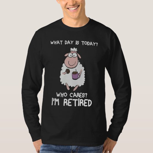 What day is today who care i'm retired Sheep T-shirt (Voorkant)