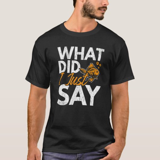 What Did I Just Say Fish Aquarist Fishkeeping Gold T-shirt (Voorkant)