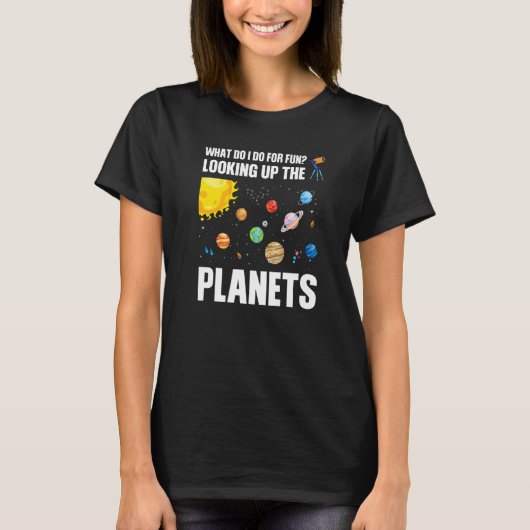 what do I do for fun looking up the planets planet T-shirt (Voorkant)