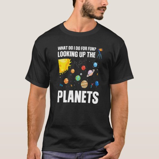 what do I do for fun looking up the planets planet T-shirt (Voorkant)