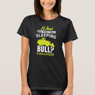 What do you call sleeping bull A bulldozer farmer T-shirt
