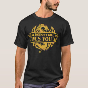 What Doent Kill You Geeft You XP Tabletop RPG Toev T-shirt