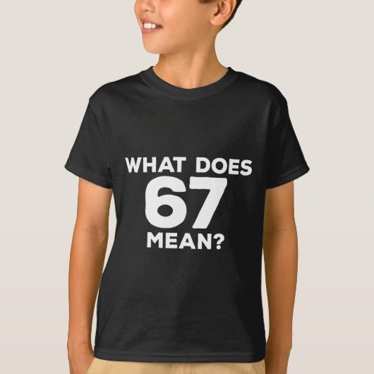 What Does 67 Mean Funny Six Seven Meme  T-shirt (Voorkant)