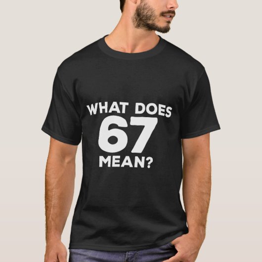 What Does 67 Mean Funny Six Seven Meme  T-shirt (Voorkant)
