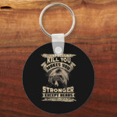 What Doesn't Kill Makes You Stronger Except For Be Sleutelhanger (Voorkant)