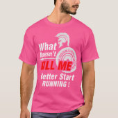 What Doesn'T Kill Me Better Start Running Spartan T-shirt (Voorkant)