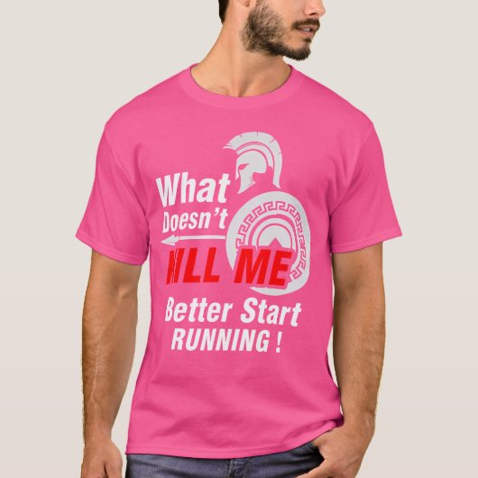 What Doesn'T Kill Me Better Start Running Spartan T-shirt (Voorkant)