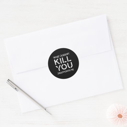What Doesn't Kill You Disapints Me Shirt Great Dis Ronde Sticker (Envelop)