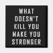 What Doesn't Kill You Make You Stronger Motivation Magneet (Voorkant)