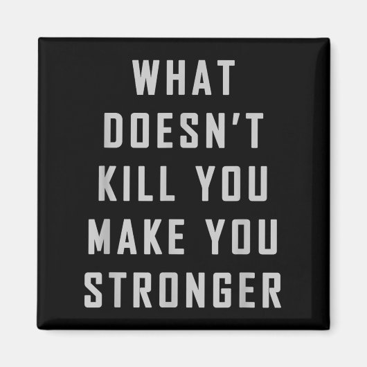 What Doesn't Kill You Make You Stronger Motivation Magneet (Voorkant)