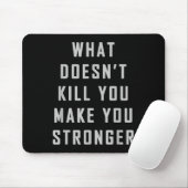 What Doesn't Kill You Make You Stronger Motivation Muismat (Met muis)