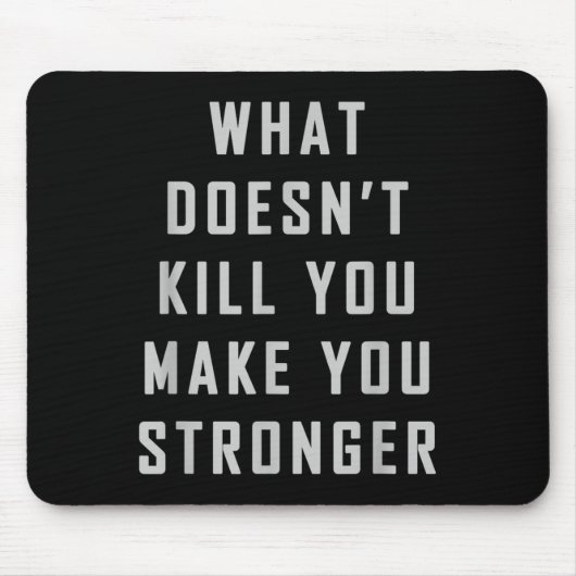 What Doesn't Kill You Make You Stronger Motivation Muismat (Voorkant)