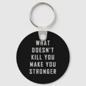 What Doesn't Kill You Make You Stronger Motivation Sleutelhanger (Voorkant)