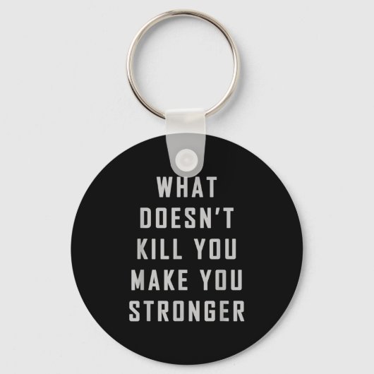 What Doesn't Kill You Make You Stronger Motivation Sleutelhanger (Voorkant)