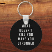 What Doesn't Kill You Make You Stronger Motivation Sleutelhanger (Voorkant)