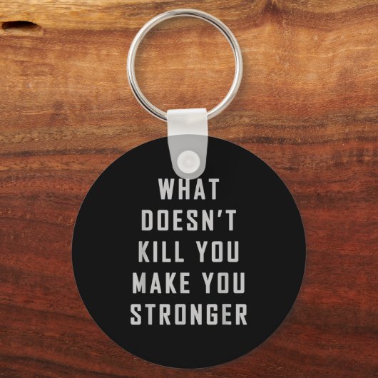 What Doesn't Kill You Make You Stronger Motivation Sleutelhanger (Voorkant)