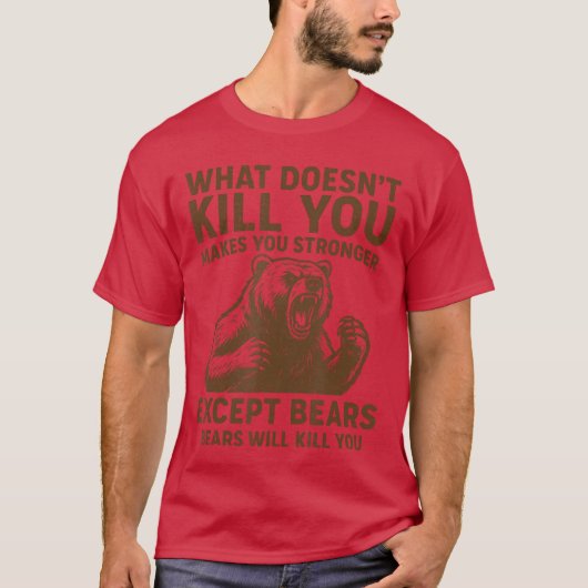 What Doesnt Kill You Makes You Stronger Ecept Bear T-shirt (Voorkant)