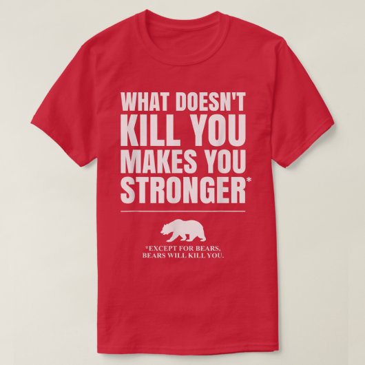 What Doesn't Kill You Makes You Stronger, Except B T-shirt (Design voorkant)