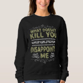 What Doesnu2019t Kill You Sarcastic Quote Novelty  Trui (Voorkant)