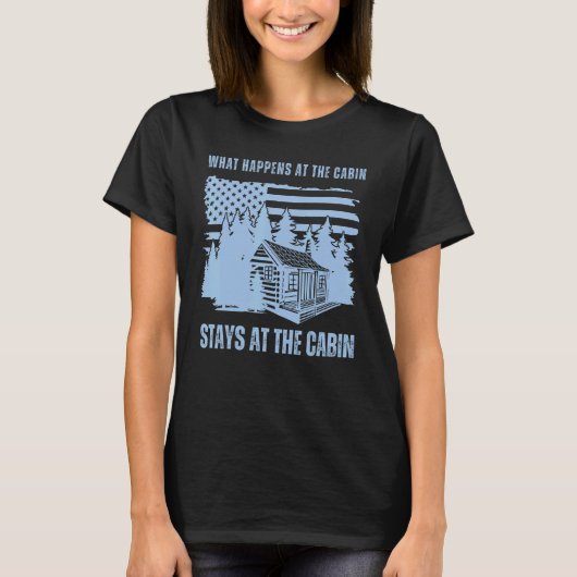 What Happens at the Cabin Stays at the Cabin     C T-shirt (Voorkant)