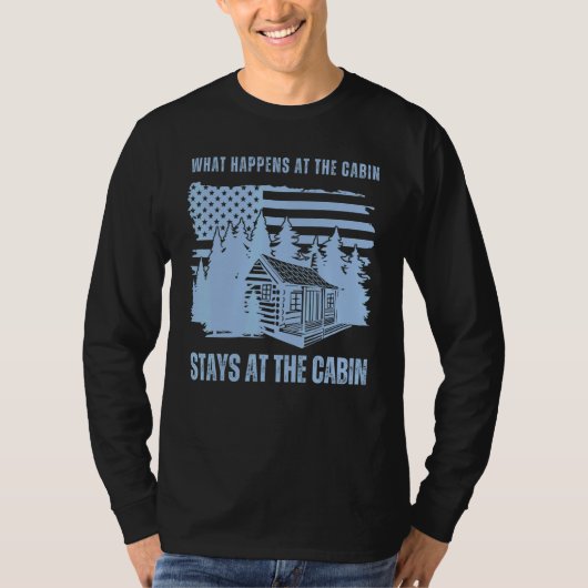 What Happens at the Cabin Stays at the Cabin     C T-shirt (Voorkant)