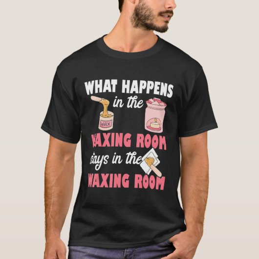 What Happens In The Waxing Room Funny Esthetician  T-shirt (Voorkant)