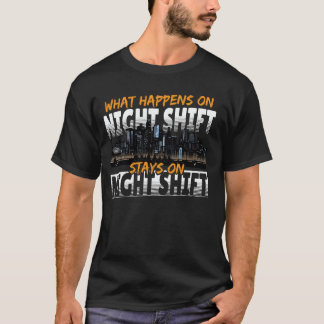 What Happens On Night Shift T-shirt
